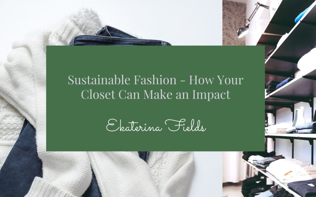 Sustainable Fashion – How Your Closet Can Make an Impact